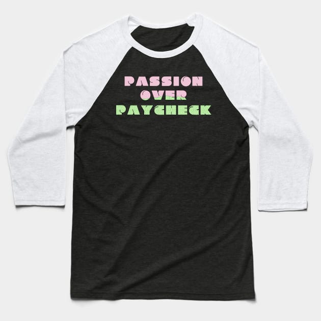 Passion Over Paycheck Baseball T-Shirt by Valley of Oh